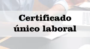Certificado unico laboral