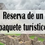Guía esencial para solicitar la reserva de un paquete turístico para su viaje a Perú
